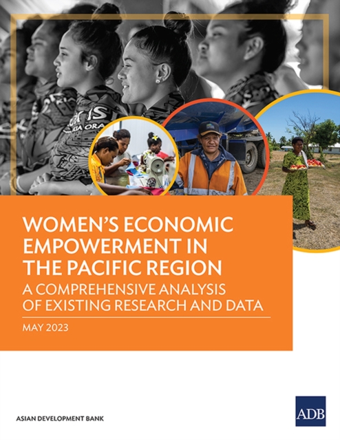 Women's Economic Empowerment in the Pacific Region : A Comprehensive Analysis of Existing Research and Data, Paperback / softback Book