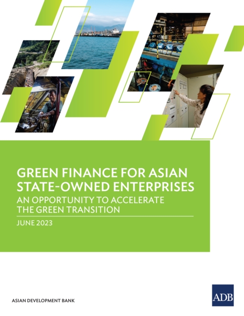 Green Finance for Asian State-Owned Enterprises : An Opportunity to Accelerate the Green Transition, EPUB eBook