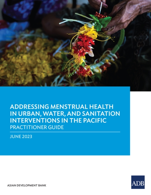 Addressing Menstrual Health in Urban, Water, and Sanitation Interventions in the Pacific : Practitioner Guide, EPUB eBook
