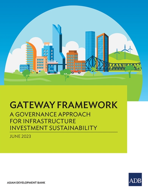 Gateway Framework : A Governance Approach for Infrastructure Investment Sustainability, Paperback / softback Book