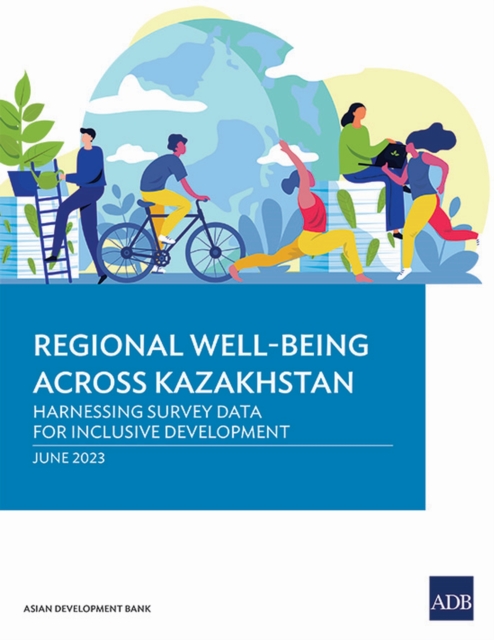 Regional Well-Being Across Kazakhstan : Harnessing Survey Data for Inclusive Development, Paperback / softback Book