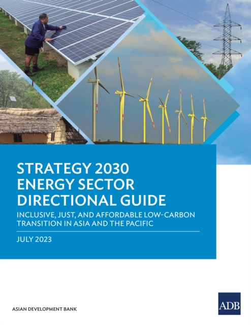 Strategy 2030 Energy Sector Directional Guide : Inclusive, Just, and Affordable Low-Carbon Transition in Asia and the Pacific, EPUB eBook