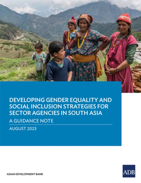 Developing Gender Equality and Social Inclusion Strategies for Sector Agencies in South Asia : A Guidance Note, Paperback / softback Book