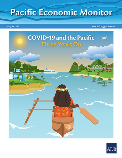 Pacific Economic Monitor - August 2023 : COVID-19 and the Pacific Three Years On, Paperback / softback Book