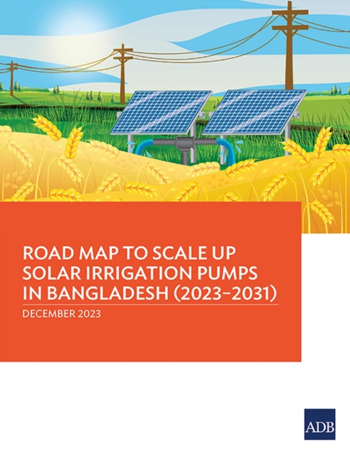 Road Map to Scale Up Solar Irrigation Pumps in Bangladesh (2023–2031), Paperback / softback Book