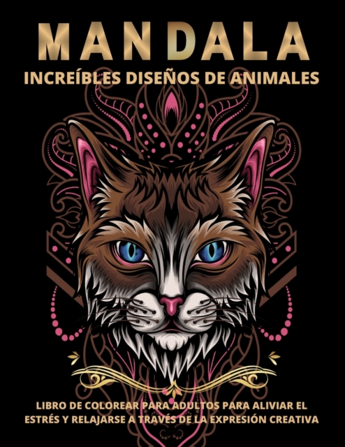 Animales Mandala : Libro de Colorear Para Adultos Increibles Disenos De Animales Para Aliviar El Estres Y Relajarse Colorear Animales Adultos, Paperback / softback Book