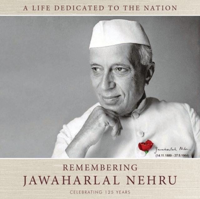 Remembering Jawaharlal Nehru : A Life Dedicated To The Nation-125 Years, Hardback Book