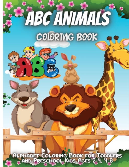 ABC Animals Coloring Book : Alphabet Coloring Book for Toddlers and Preschool Kids Ages 2-4, 4-8, Paperback / softback Book