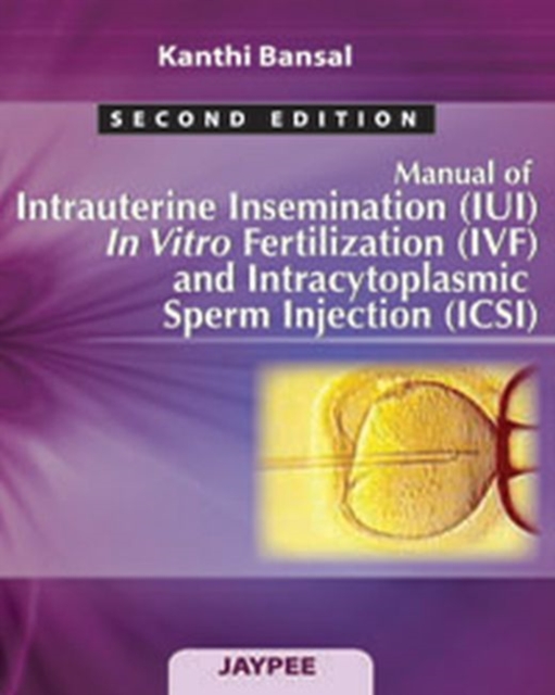 Manual of Intrauterine Insemination (IUI), In Vitro Fertilization (IVF) and Intracytoplasmic Sperm Injection (ICSI), Paperback / softback Book