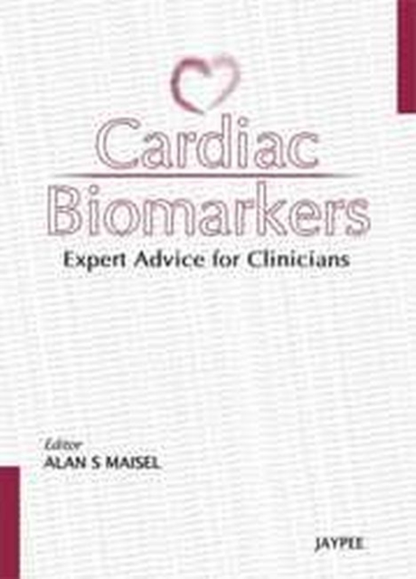Cardiac Biomarkers : Expert Advice for Clinicians, Paperback / softback Book