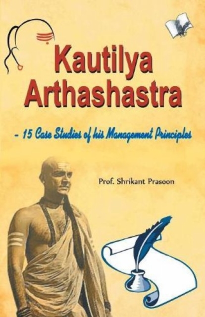 Kautilya Arthashastra : 15 Case Studies of His Management Principles, Paperback / softback Book