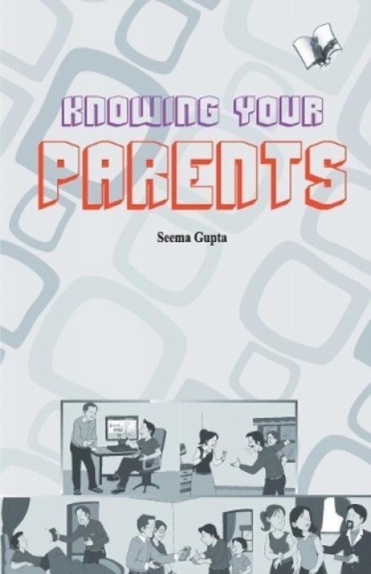 Knowing Your Parent : Bridging Gap Between Two Generations Smartly, Paperback / softback Book