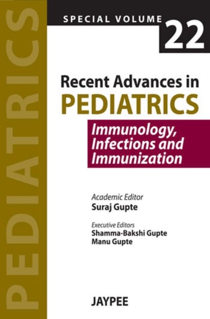 Recent Advances in Pediatrics - Special Volume 22 - Immunology, Infections and Immunization, Paperback / softback Book