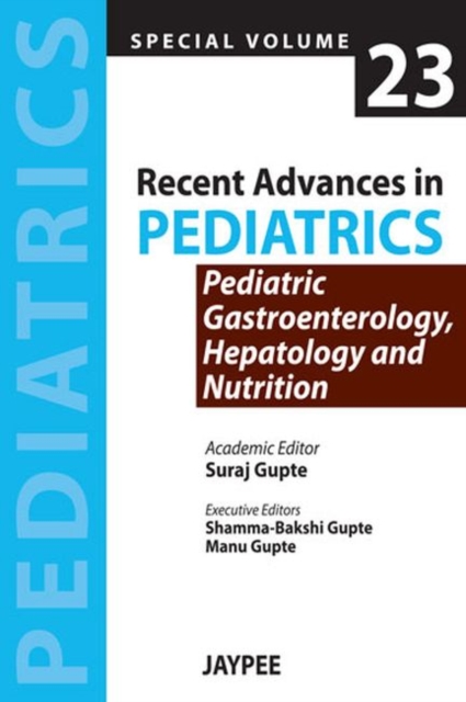Recent Advances in Pediatrics - Special Volume 23 - Pediatric Gastroenterology, Hepatology and Nutrition, Paperback / softback Book