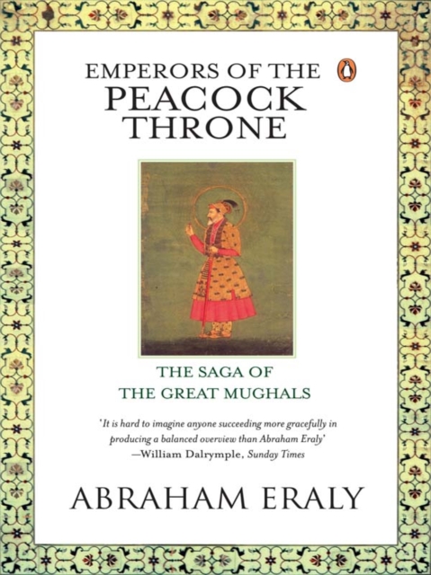 Emperors Of The Peacock Throne : The Saga of the Great Moghuls, EPUB eBook
