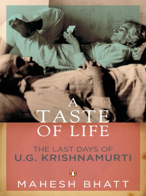 A Taste of Life : The Last Days of U.G. Krishnamurti, EPUB eBook