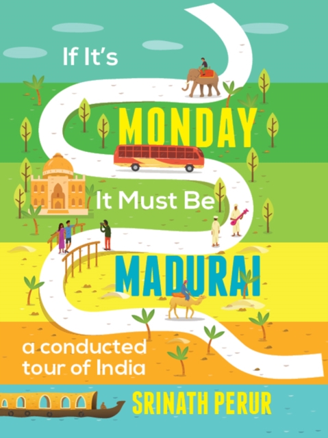 If It's Monday It Must Be Madurai : A Conducted Tour of India, EPUB eBook