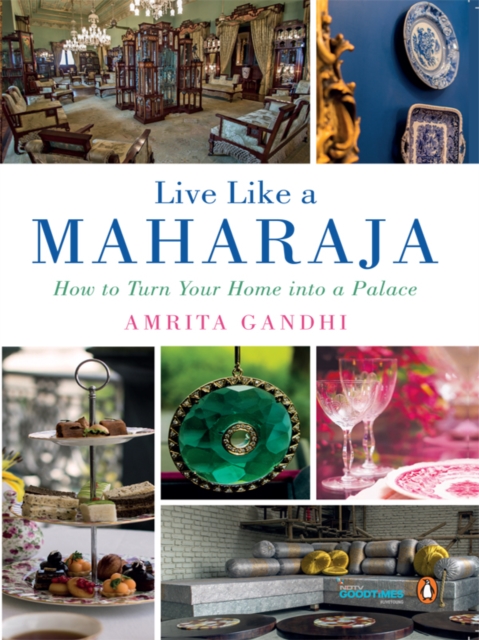 Live Like a Maharaja : How to Turn Your Home into a Palace, EPUB eBook