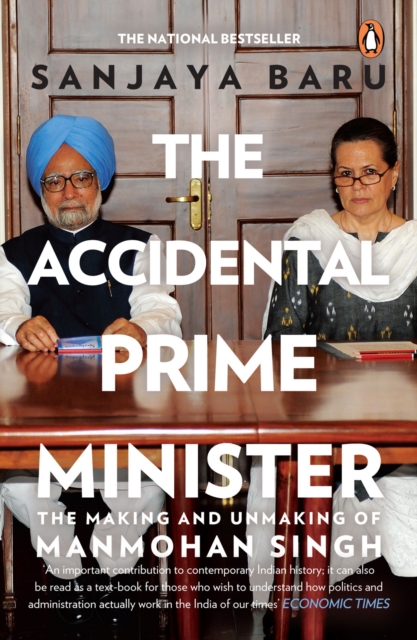 The Accidental Prime Minister : The Making and Unmaking of Manmohan Singh, EPUB eBook