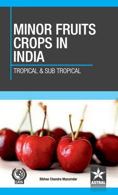 Minor Fruit Crops of India : Tropical and Subtropical, Hardback Book