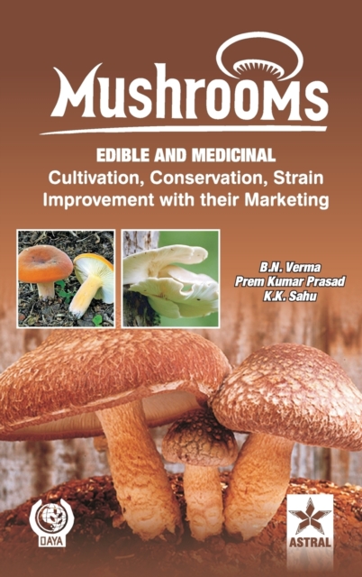 Mushrooms : Edible and Medicinal Cultivation Conservation Strain Improvement with Their Marketing, Hardback Book