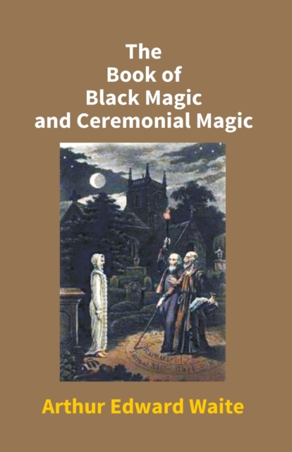 The Book of Black Magic and Ceremonial Magic, Paperback / softback Book