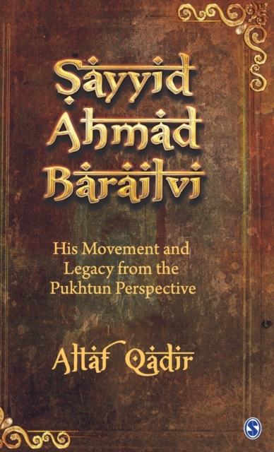 Sayyid Ahmad Barailvi : His Movement and Legacy from the Pukhtun Perspective, Hardback Book