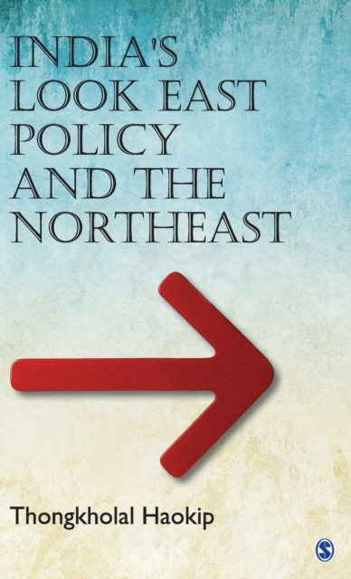 India's Look East Policy and the Northeast, Hardback Book