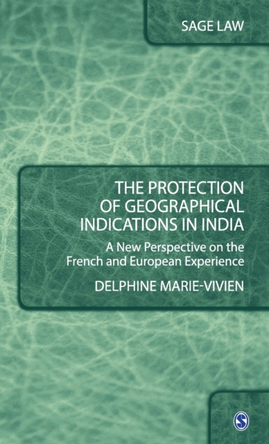 The Protection of Geographical Indications in India : A New Perspective on the French and European Experience, Hardback Book