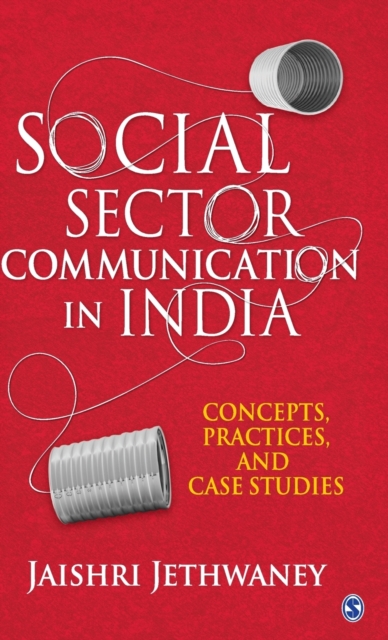 Social Sector Communication in India : Concepts, Practices, and Case studies, Hardback Book
