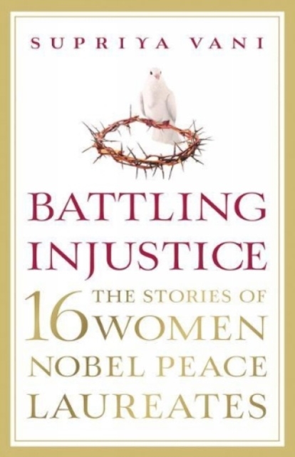 Battling Injustice: 16 Women Nobel Peace Laureates, Paperback / softback Book
