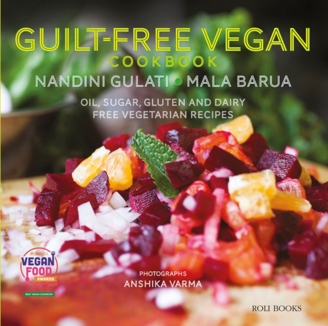 Guilt Free Vegan Cookbook : Oil, Sugar, Gluten and Dairy Free Vegetarian Recipes, Hardback Book