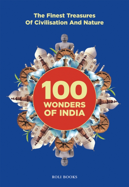 100 Wonders of India : The Finest Treasures of Civilisation and Nature, Hardback Book