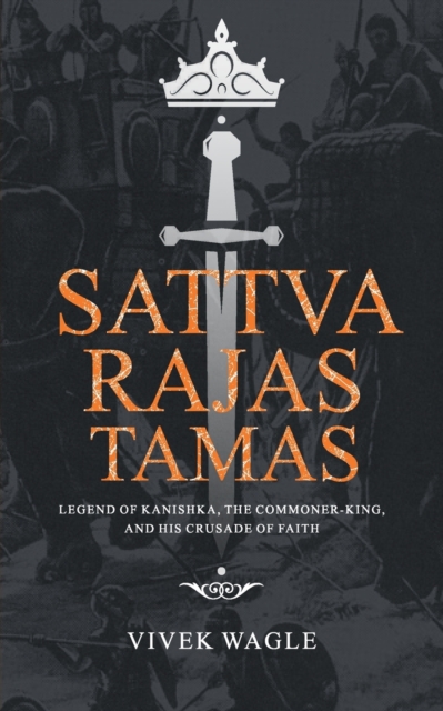 Sattva Rajas Tamas : Legend of Kanishka, the commoner-king and his crusade of faith, Undefined Book