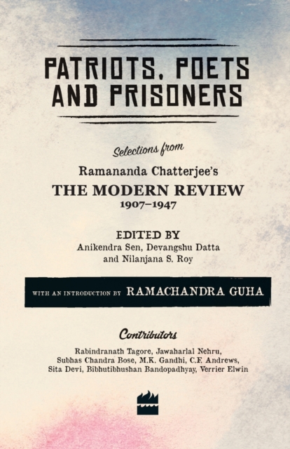 Patriots, Poets and Prisoners : Selections from Ramananda Chatterjee's The Modern Review, 1907-1947, Paperback / softback Book