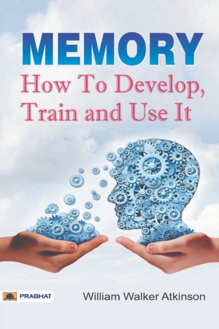 Memory How to Develop, Train, and Use It, Undefined Book
