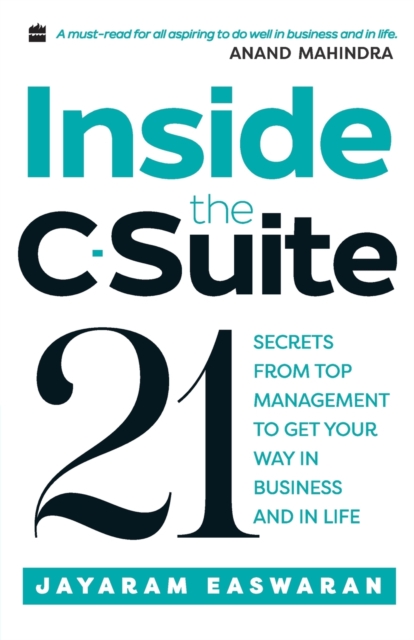 Inside the C-Suite : 21 Lessons from Top Management to Get Your Way in Business and in Life, Paperback / softback Book