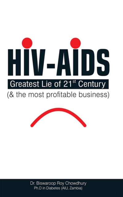 HIV-AIDS : Greatest Lie of 21 Century and the most profitable business, EPUB eBook
