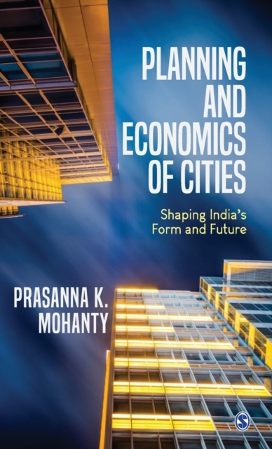 Planning and Economics of Cities : Shaping India's Form and Future, Hardback Book