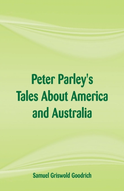 Peter Parley's Tales About America and Australia, Paperback / softback Book
