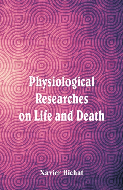 Physiological Researches on Life and Death, Paperback / softback Book