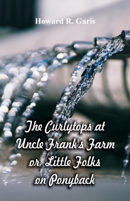 The Curlytops at Uncle Frank's Farm : Little Folks on Ponyback, Paperback / softback Book