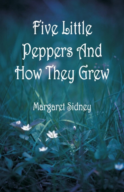 Five Little Peppers And How They Grew, Paperback / softback Book