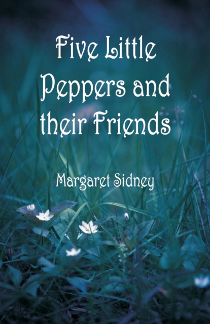 Five Little Peppers and their Friends, Paperback / softback Book