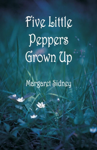Five Little Peppers Grown Up, Paperback / softback Book
