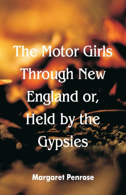 The Motor Girls Through New England Or, Held by the Gypsies, Paperback / softback Book