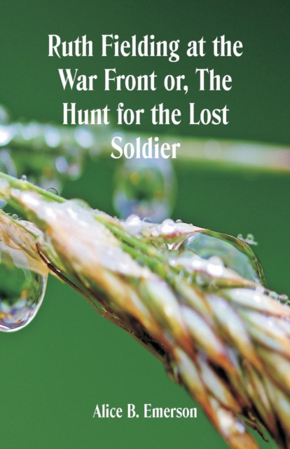 Ruth Fielding at the War Front : The Hunt for the Lost Soldier, Paperback / softback Book