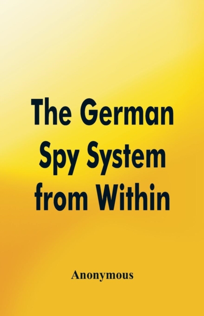 The German Spy System from Within, Paperback / softback Book