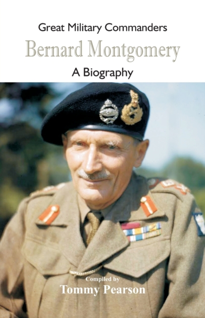 Great Military Commanders - Bernard Montgomery : A Biography, Paperback / softback Book