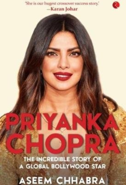PRIYANKA CHOPRA : The Incredible Story of a Global Bollywood Star, Hardback Book